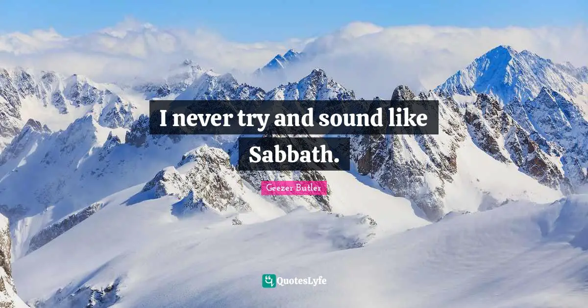 I never try and sound like Sabbath.