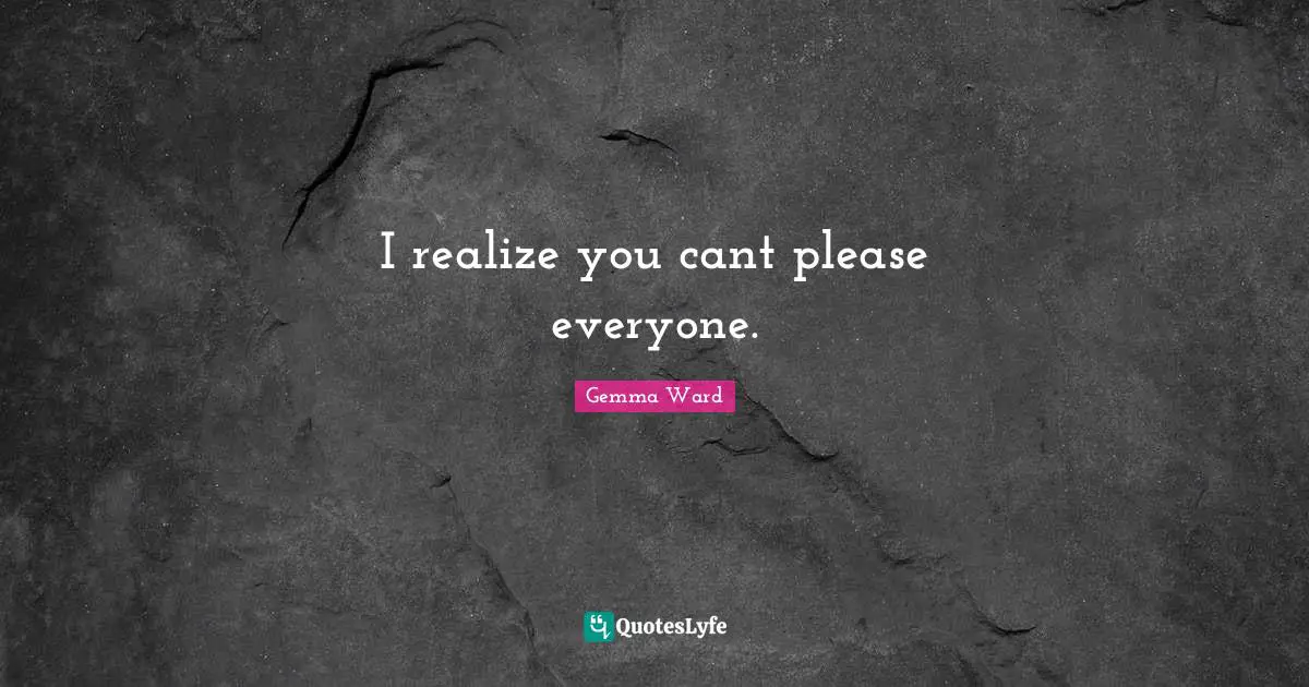 I realize you cant please everyone.