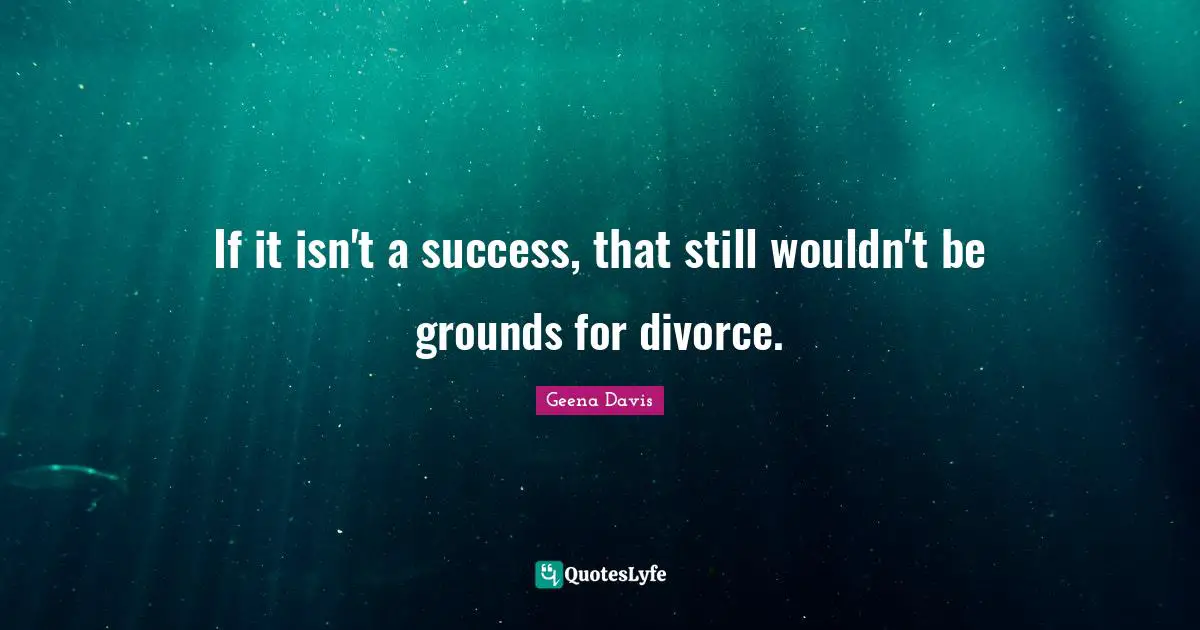 If it isn't a success, that still wouldn't be grounds for divorce.