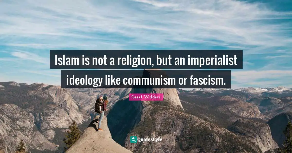 Islam is not a religion, but an imperialist ideology like communism or fascism.