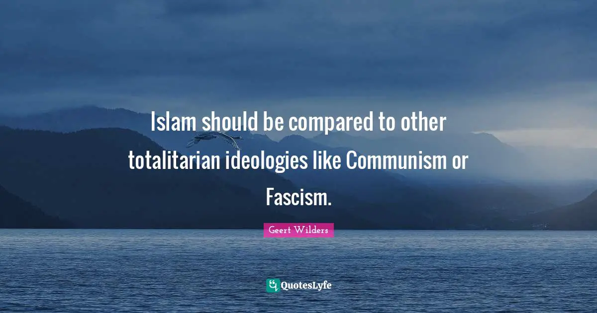 Islam should be compared to other totalitarian ideologies like Communism or Fascism.