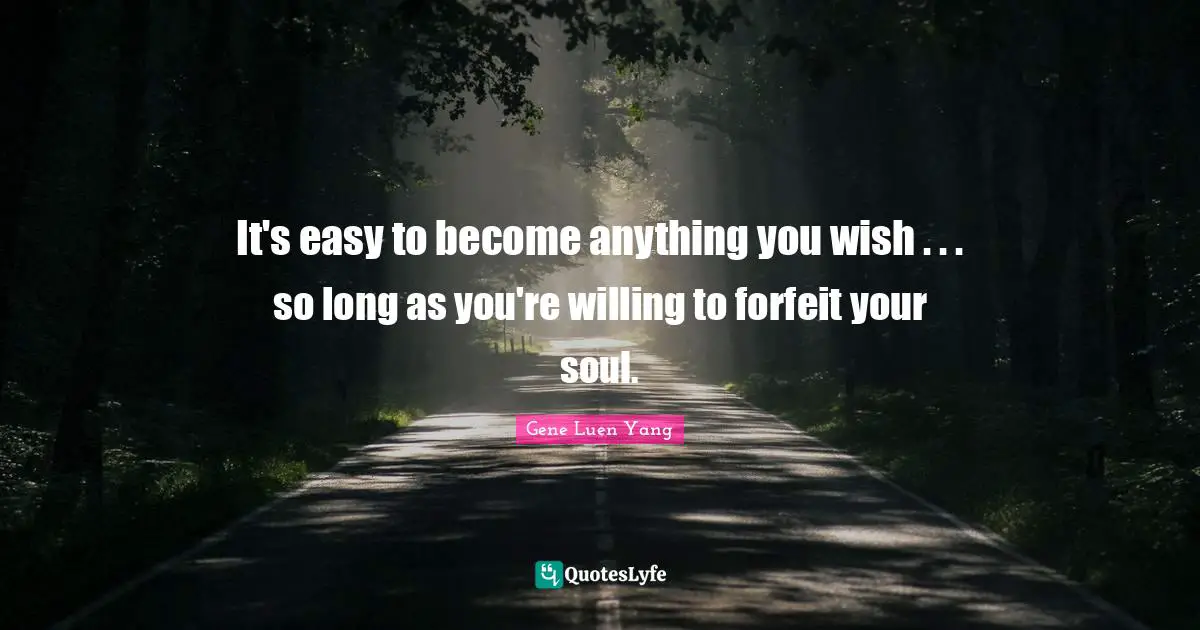 Forfeit Quotes: "It's easy to become anything you wish . . . so long as you're willing to forfeit your soul."