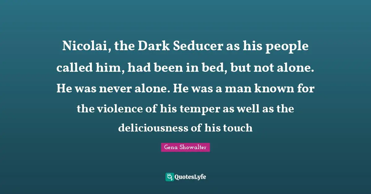 Nicolai, the Dark Seducer as his people called him, had been in bed, but not alone. He was never alone. He was a man known for the violence of his temper as well as the deliciousness of his touch