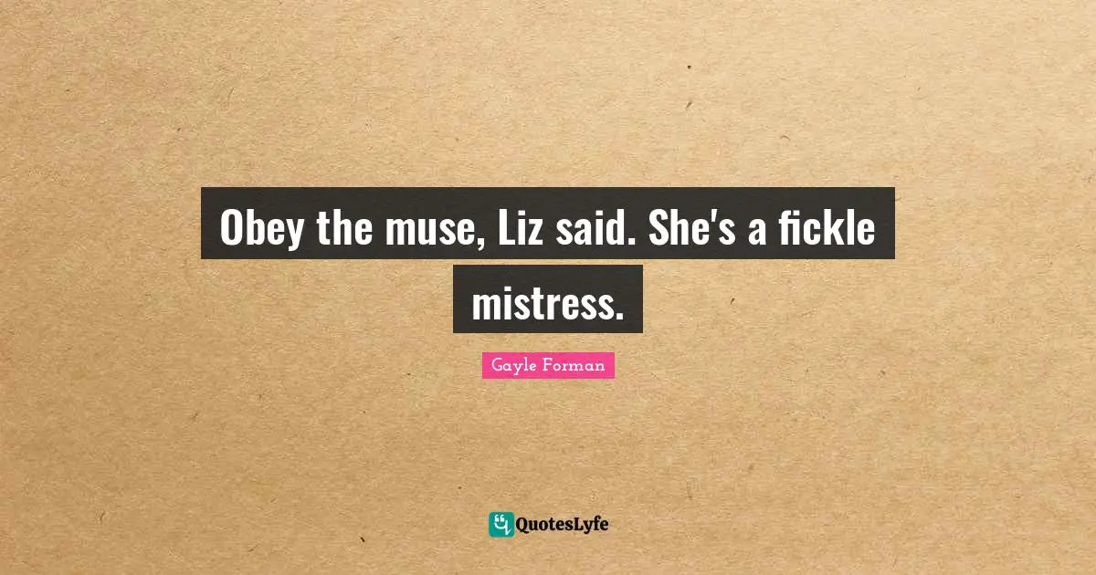 Obey the muse, Liz said. She's a fickle mistress.