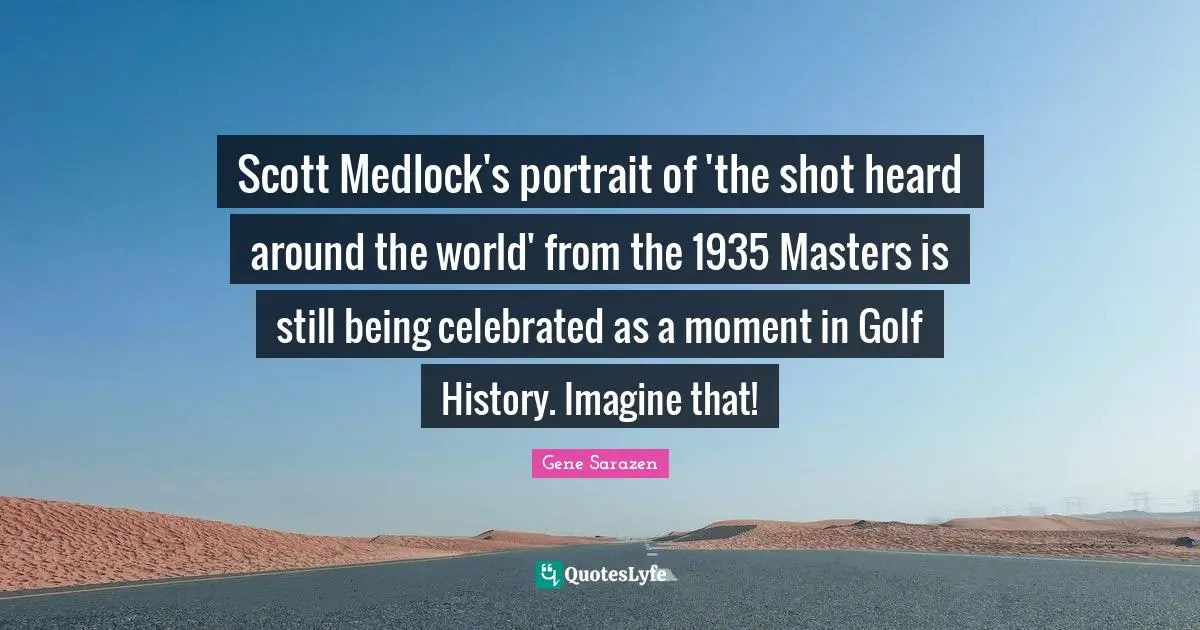 Scott Medlock's portrait of 'the shot heard around the world' from the 1935 Masters is still being celebrated as a moment in Golf History. Imagine that!
