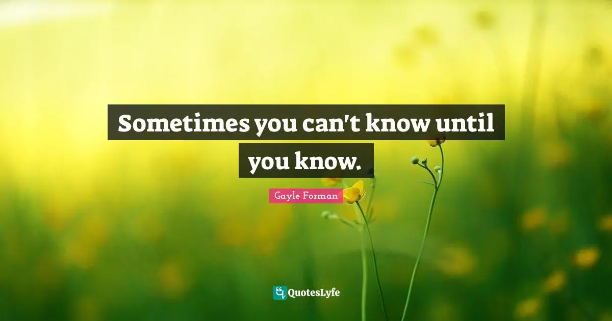 Sometimes you can't know until you know.