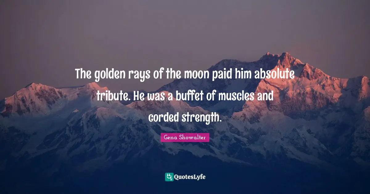 Buffets Quotes: "The golden rays of the moon paid him absolute tribute. He was a buffet of muscles and corded strength."