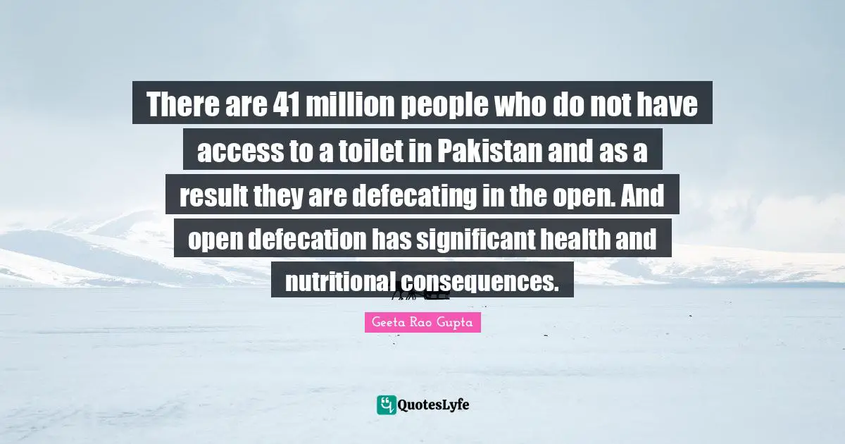 There are 41 million people who do not have access to a toilet in Pakistan and as a result they are defecating in the open. And open defecation has significant health and nutritional consequences.