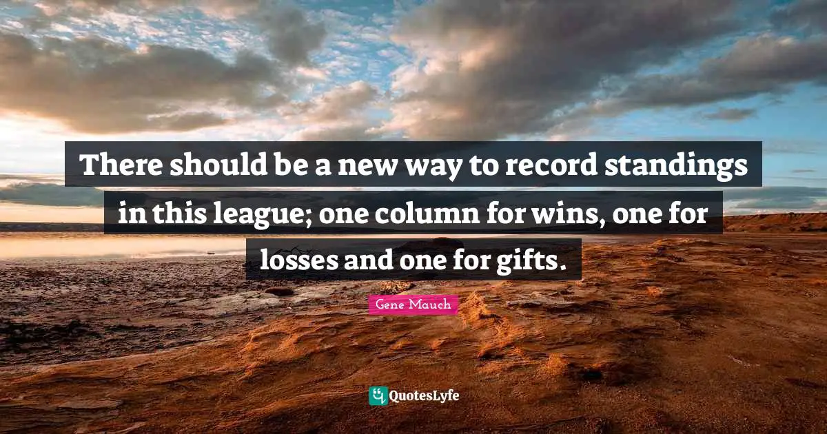 There should be a new way to record standings in this league; one column for wins, one for losses and one for gifts.