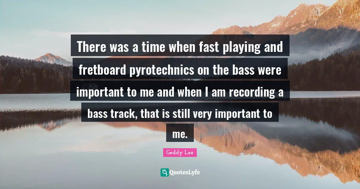 Track Quotes: "There was a time when fast playing and fretboard pyrotechnics on the bass were important to me and when I am recording a bass track, that is still very important to me."