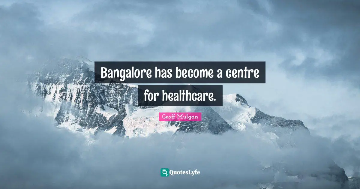 Healthcare Quotes: "Bangalore has become a centre for healthcare."