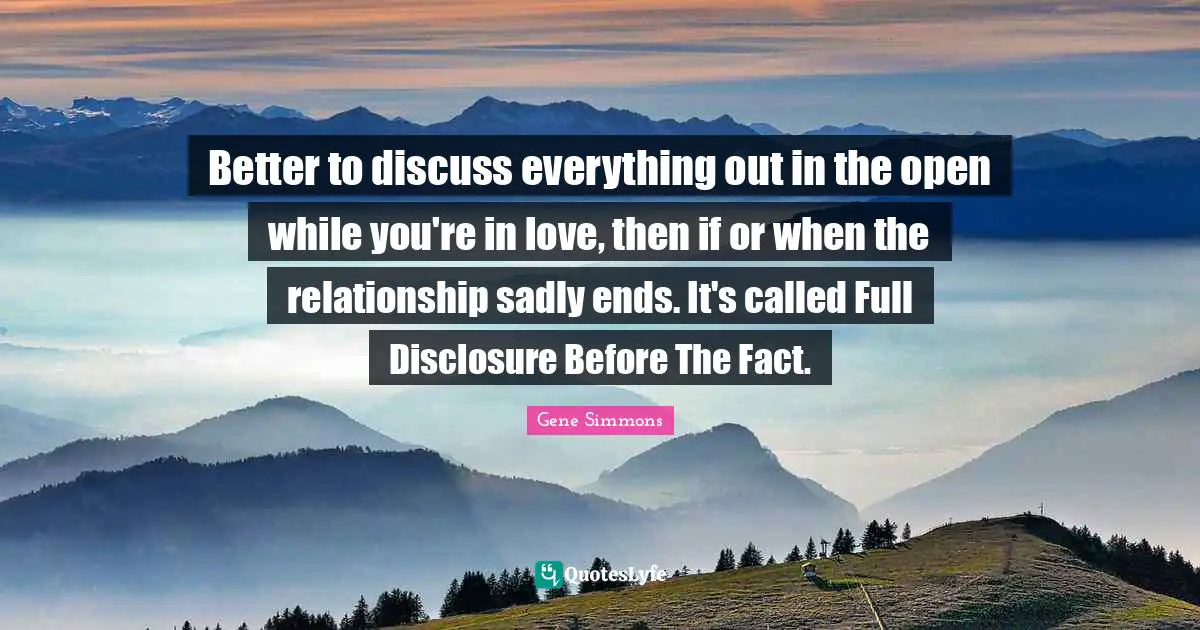 Better to discuss everything out in the open while you're in love, then if or when the relationship sadly ends. It's called Full Disclosure Before The Fact.