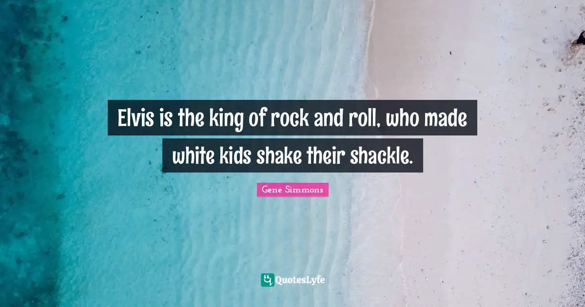 Elvis is the king of rock and roll, who made white kids shake their shackle.