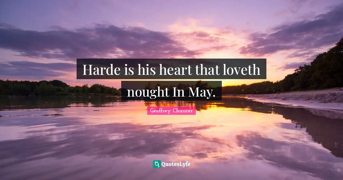 Harde is his heart that loveth nought In May.