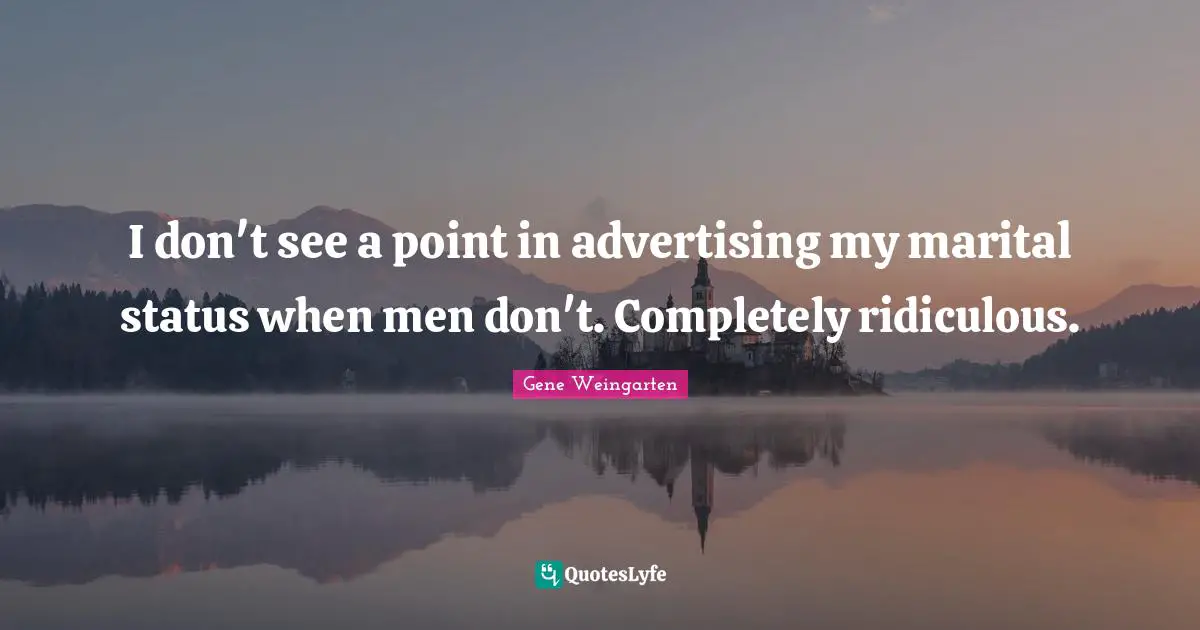 I don't see a point in advertising my marital status when men don't. Completely ridiculous.