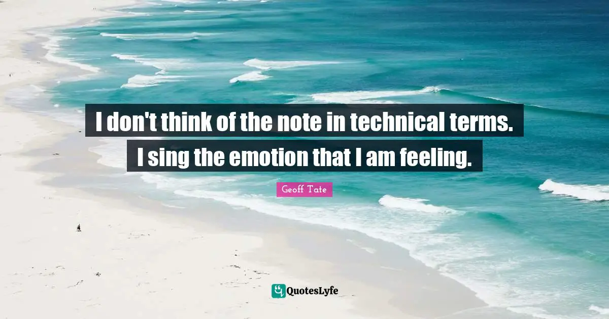 I don't think of the note in technical terms. I sing the emotion that I am feeling.