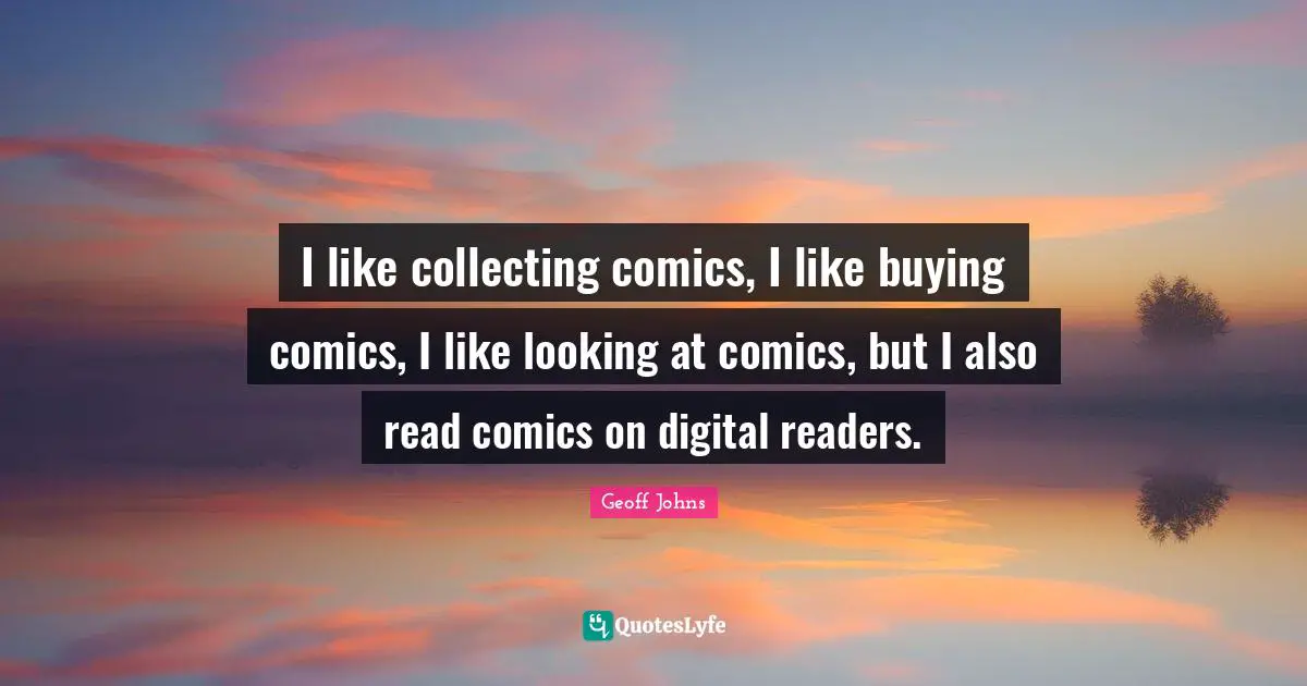 I like collecting comics, I like buying comics, I like looking at comics, but I also read comics on digital readers.