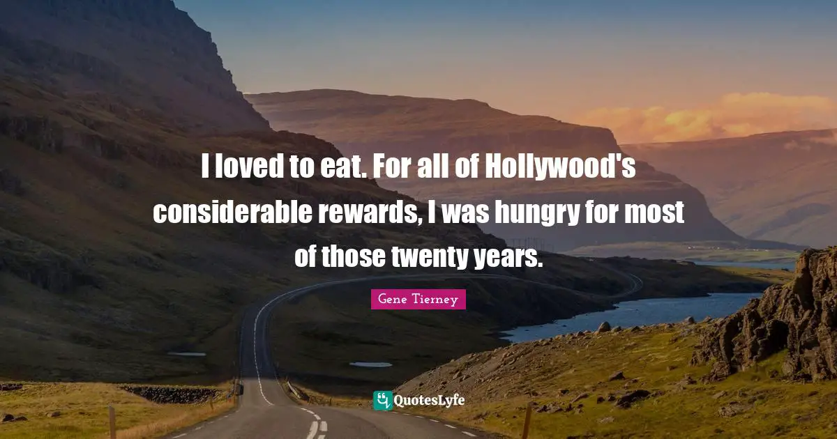 I loved to eat. For all of Hollywood's considerable rewards, I was hungry for most of those twenty years.