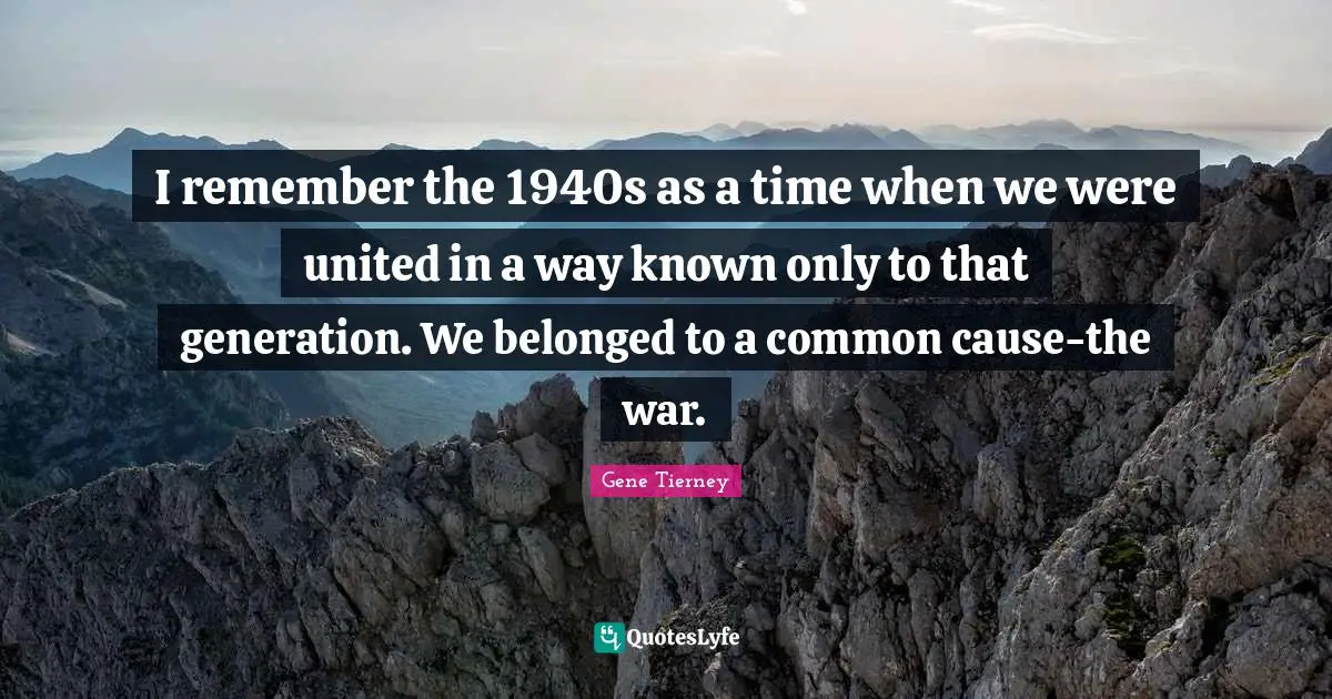 I remember the 1940s as a time when we were united in a way known only to that generation. We belonged to a common cause-the war.