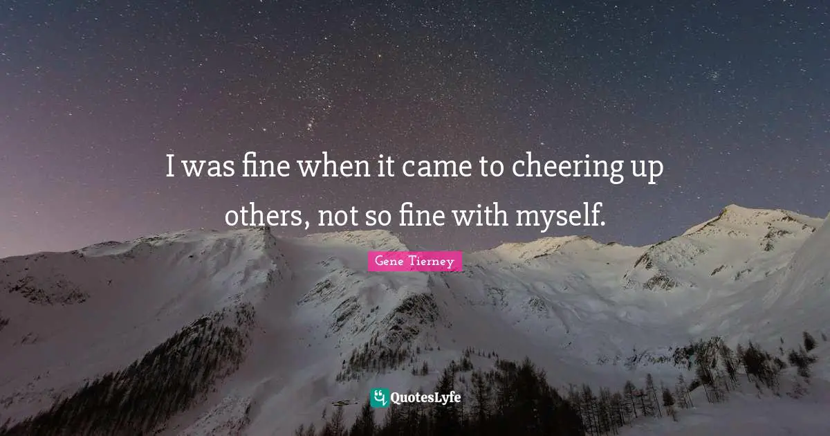 I was fine when it came to cheering up others, not so fine with myself.