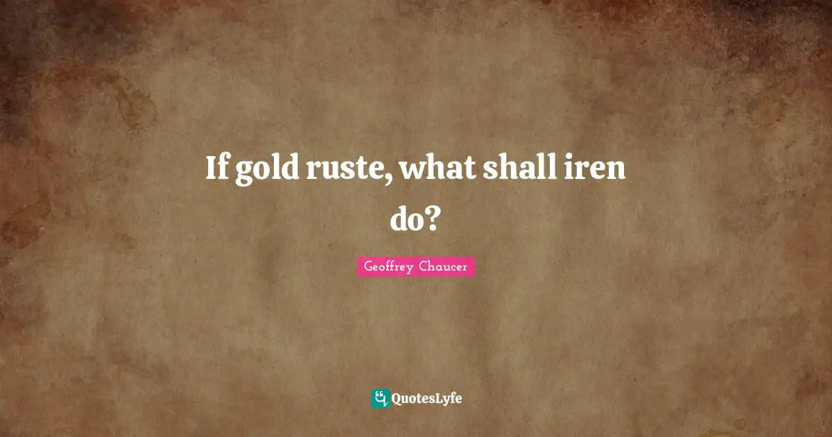 If gold ruste, what shall iren do?