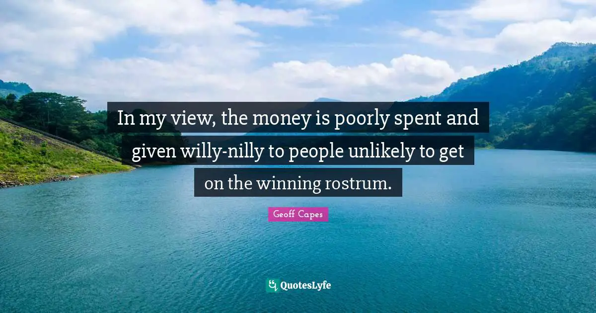 In my view, the money is poorly spent and given willy-nilly to people unlikely to get on the winning rostrum.