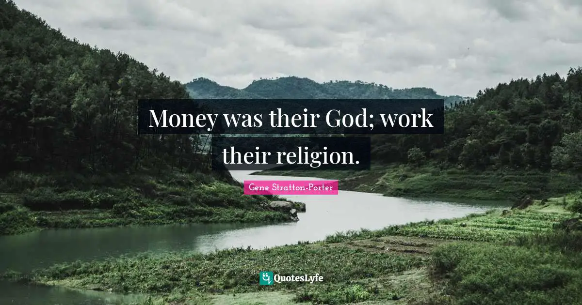 Money was their God; work their religion.