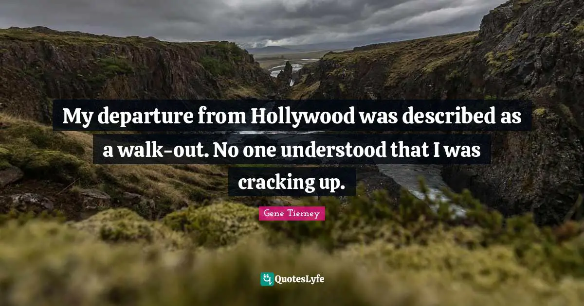 Swag Quotes: "My departure from Hollywood was described as a walk-out. No one understood that I was cracking up."