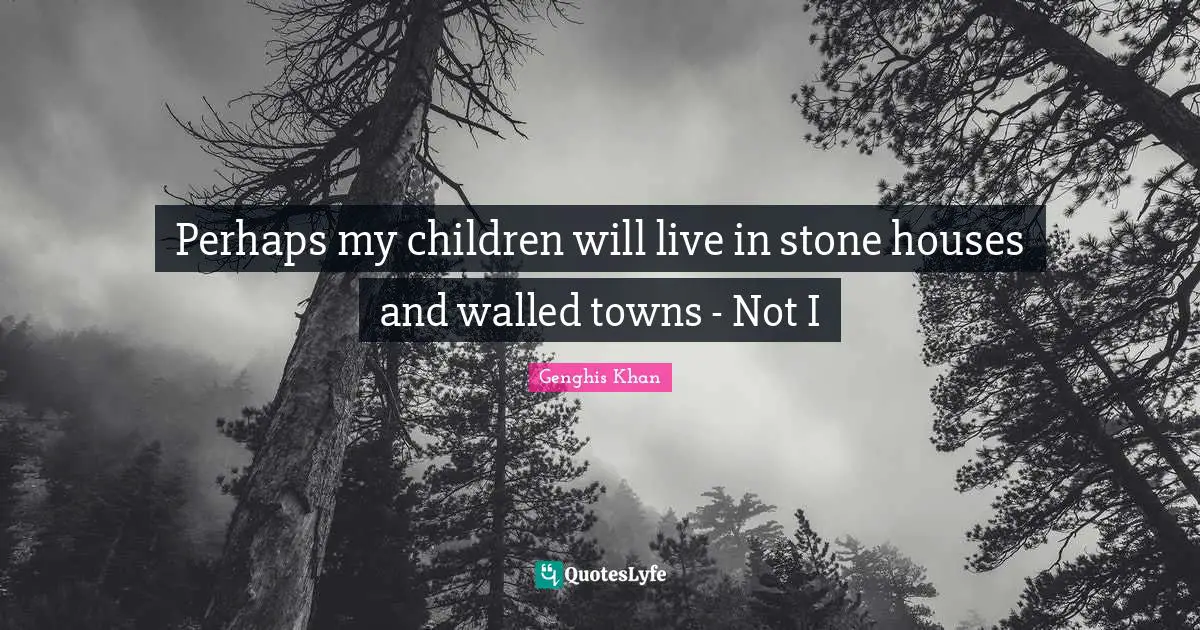 Towns Quotes: "Perhaps my children will live in stone houses and walled towns - Not I"