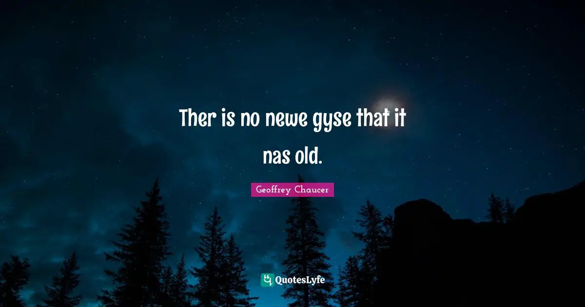 Ther is no newe gyse that it nas old.