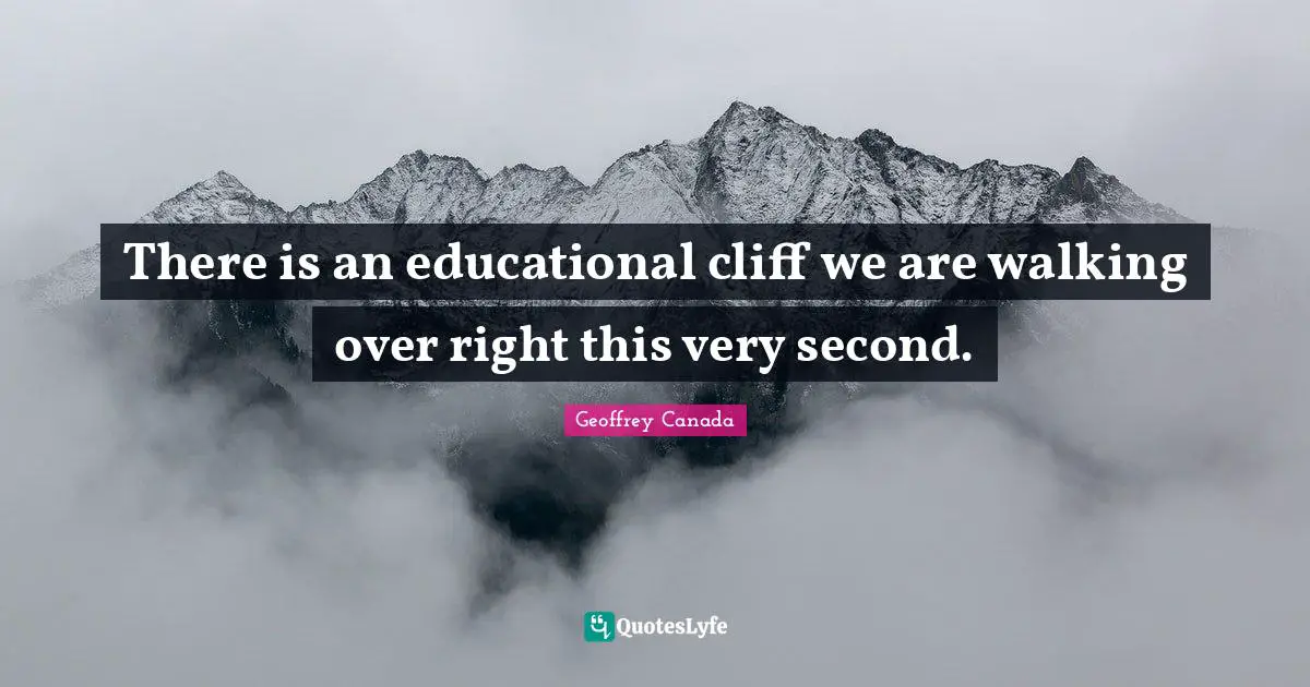 There is an educational cliff we are walking over right this very second.