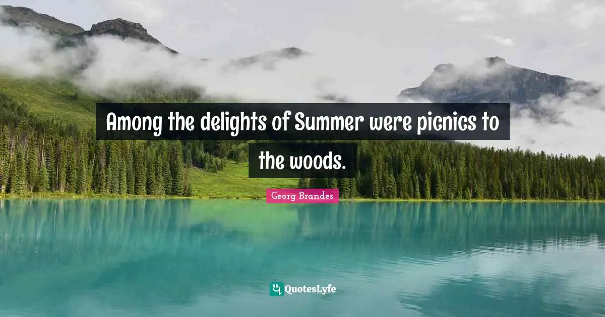 Picnics Quotes: "Among the delights of Summer were picnics to the woods."