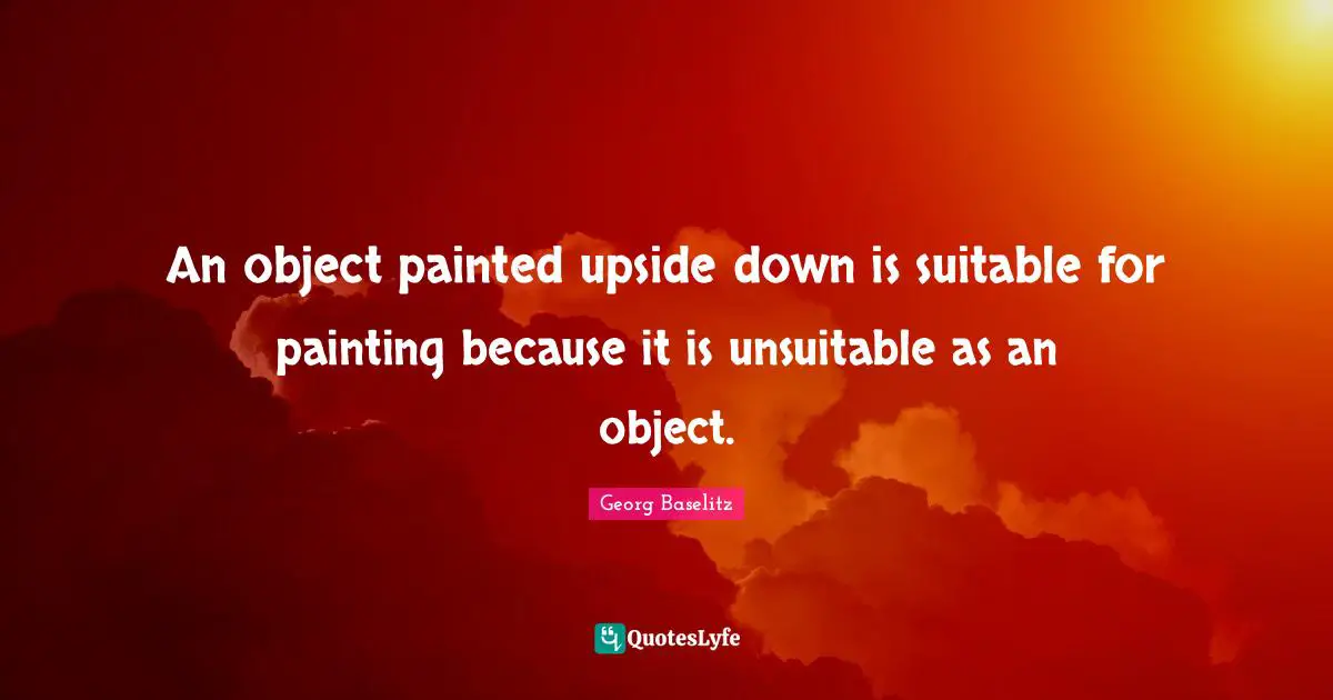 An object painted upside down is suitable for painting because it is unsuitable as an object.