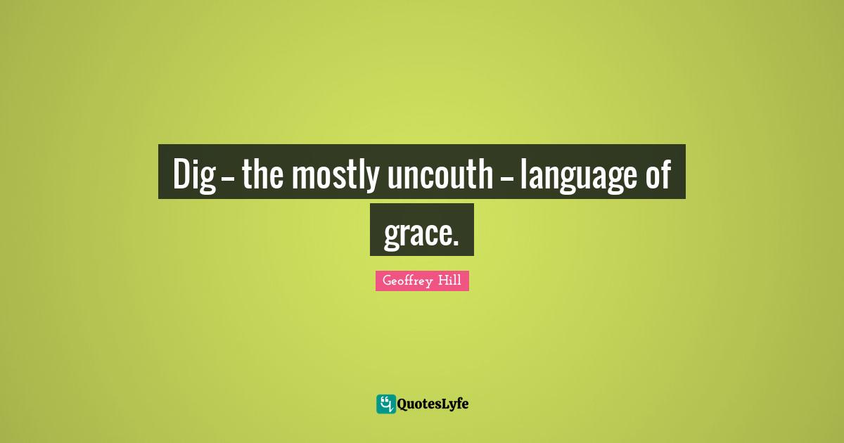 Dig -- the mostly uncouth -- language of grace.