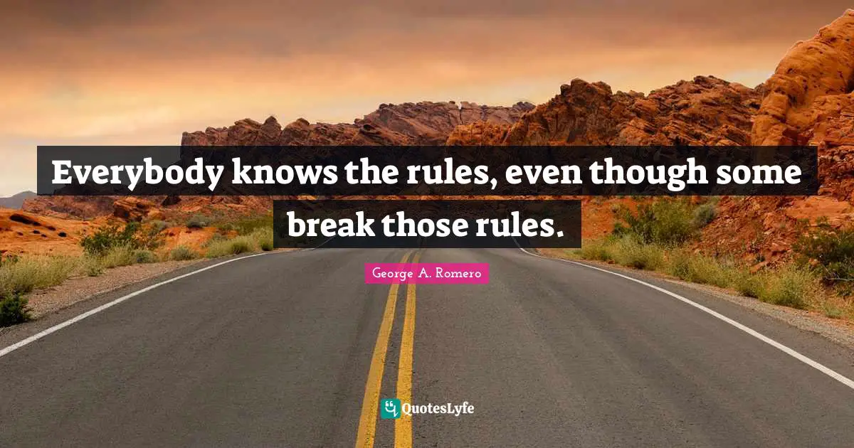 Everybody knows the rules, even though some break those rules.