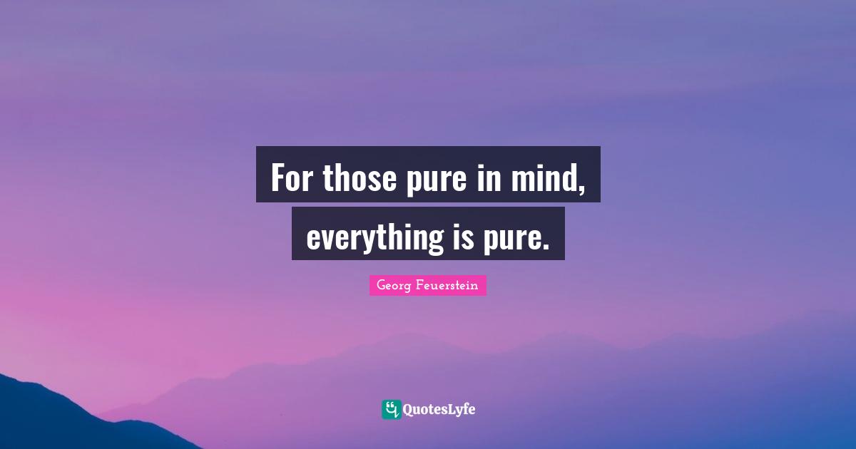 For those pure in mind, everything is pure.