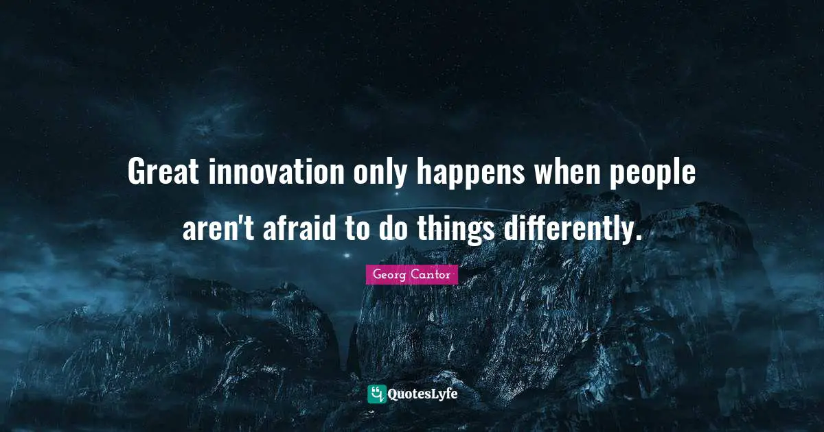 Great innovation only happens when people aren't afraid to do things differently.