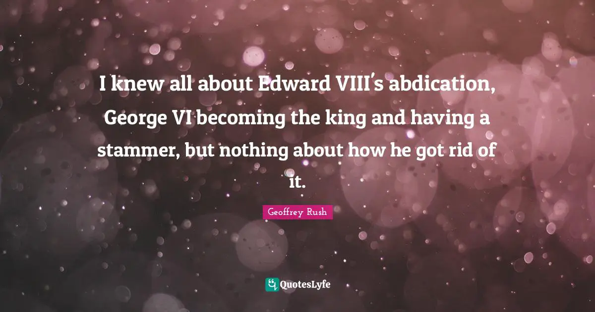 I knew all about Edward VIII's abdication, George VI becoming the king and having a stammer, but nothing about how he got rid of it.