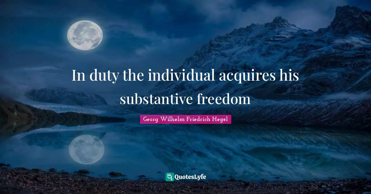 In duty the individual acquires his substantive freedom