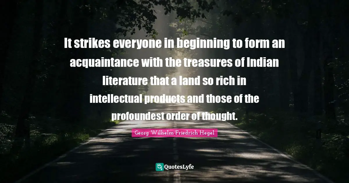It strikes everyone in beginning to form an acquaintance with the treasures of Indian literature that a land so rich in intellectual products and those of the profoundest order of thought.