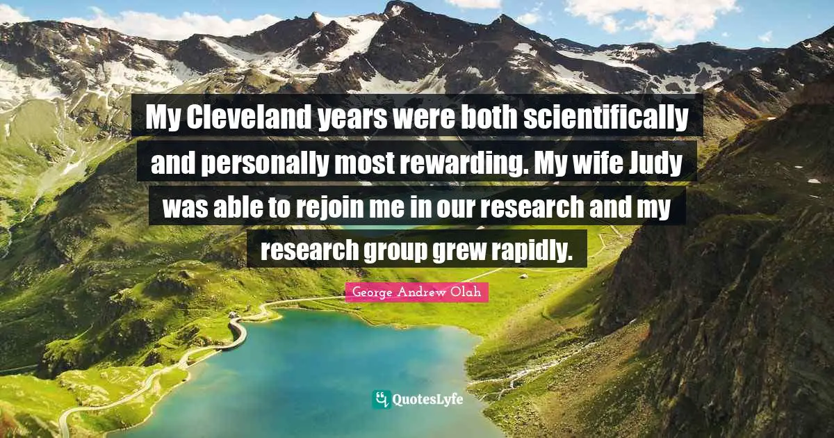My Cleveland years were both scientifically and personally most rewarding. My wife Judy was able to rejoin me in our research and my research group grew rapidly.