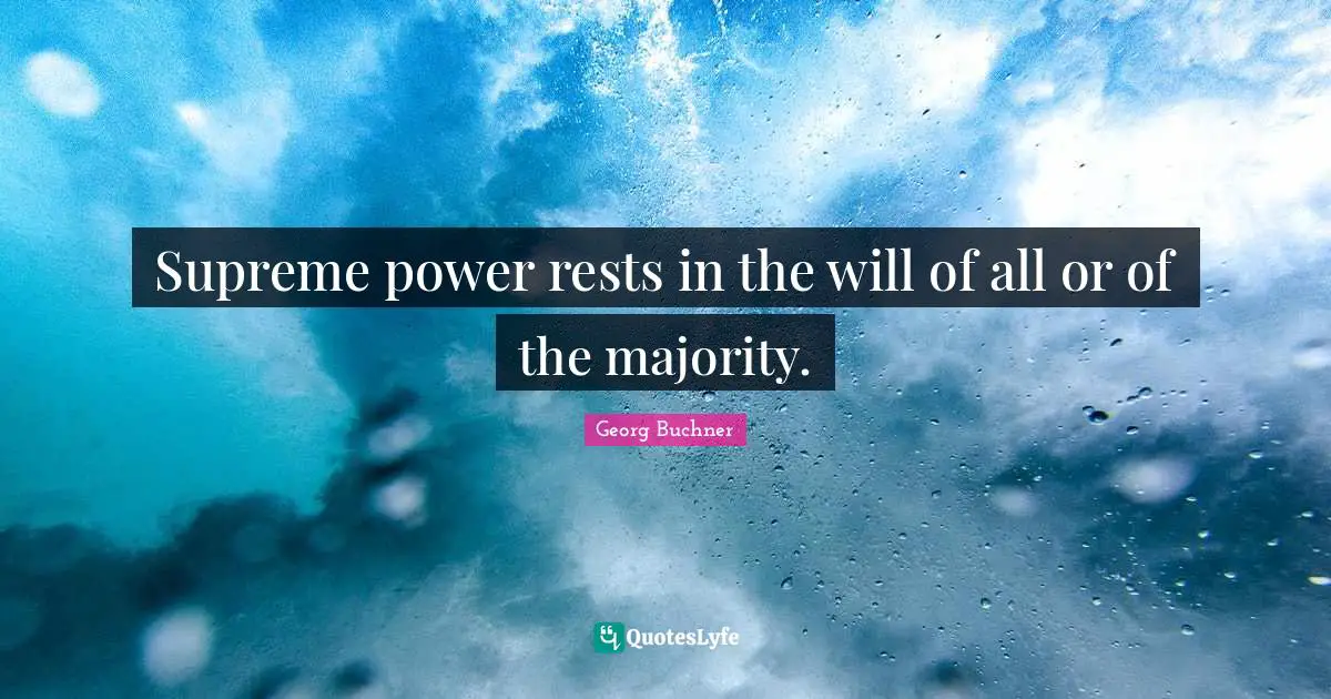 Supreme power rests in the will of all or of the majority.