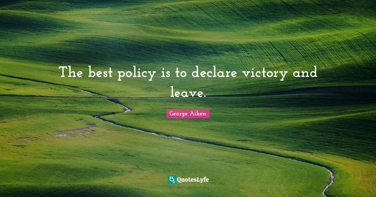 The best policy is to declare victory and leave.