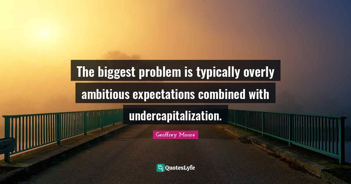 The biggest problem is typically overly ambitious expectations combined with undercapitalization.