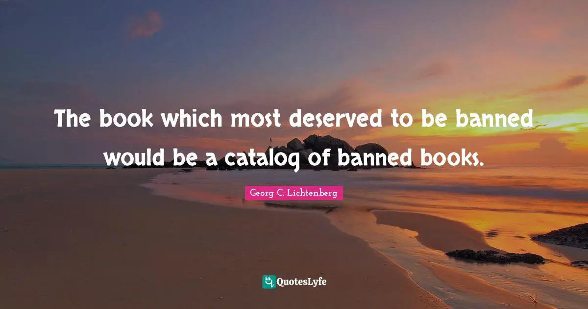 The book which most deserved to be banned would be a catalog of banned books.
