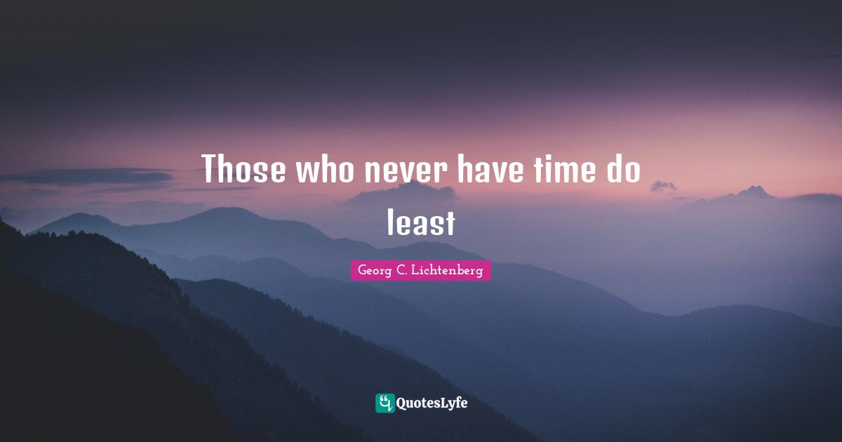Those who never have time do least