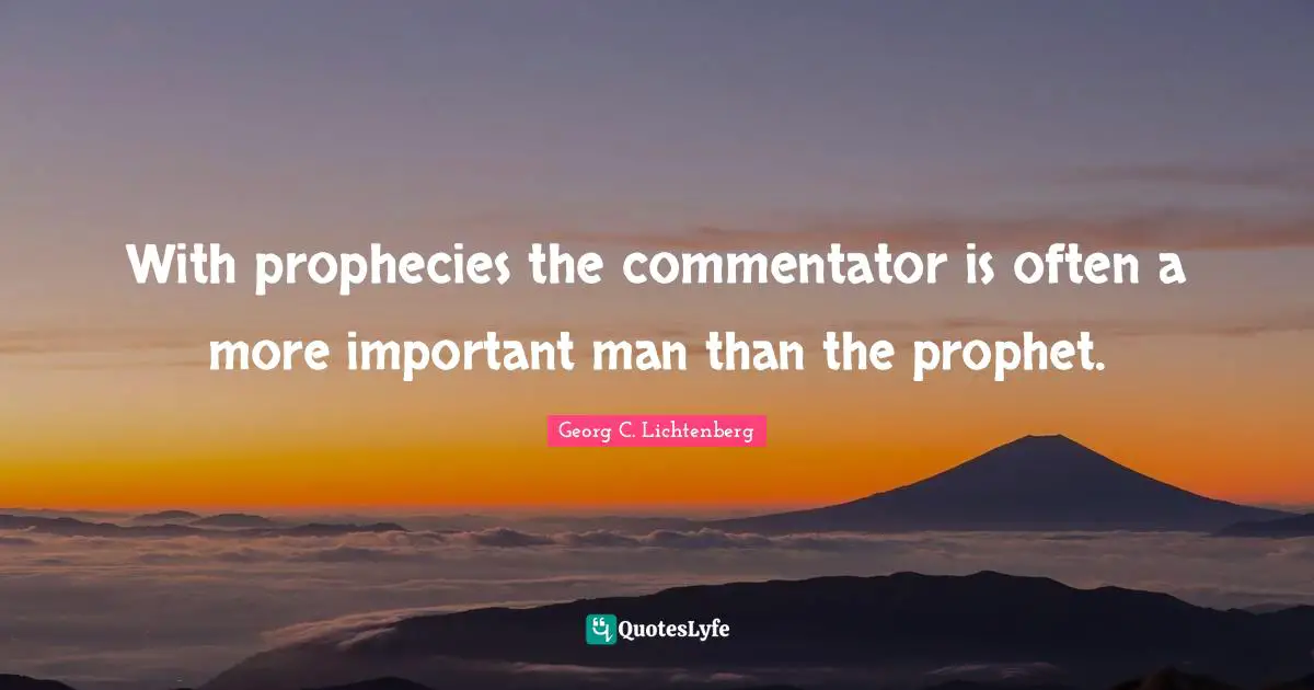With prophecies the commentator is often a more important man than the prophet.