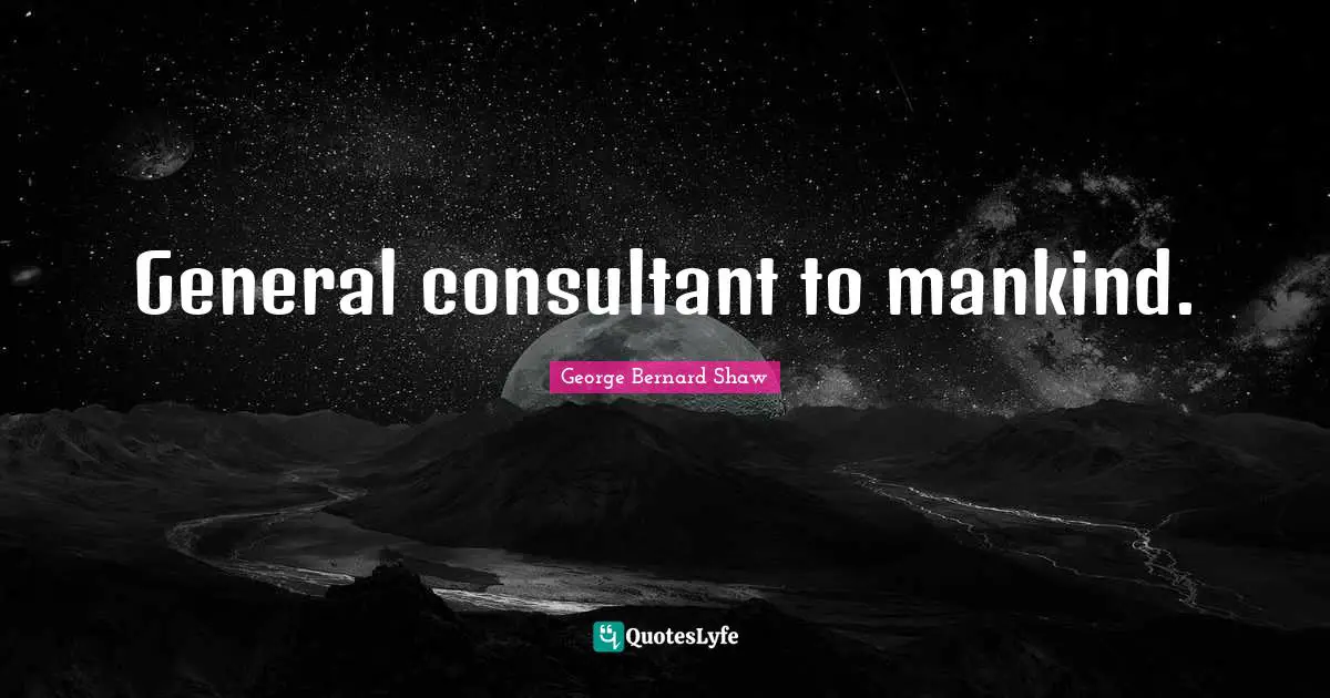 General consultant to mankind.