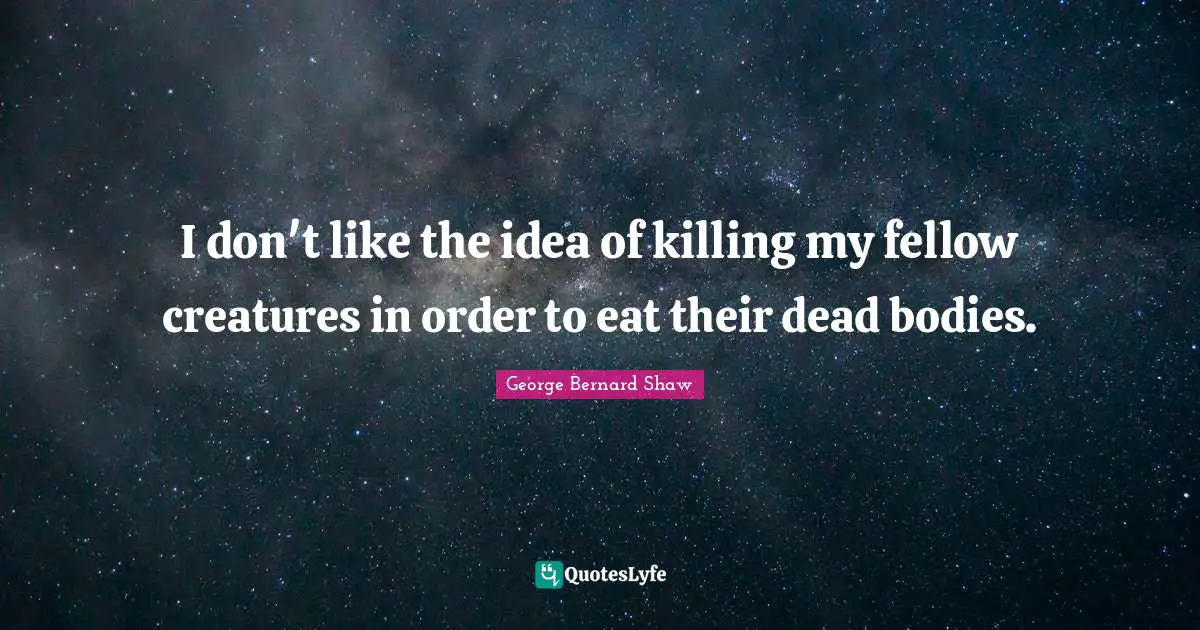 I don't like the idea of killing my fellow creatures in order to eat their dead bodies.