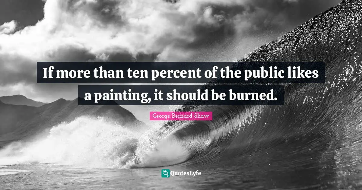 If more than ten percent of the public likes a painting, it should be burned.